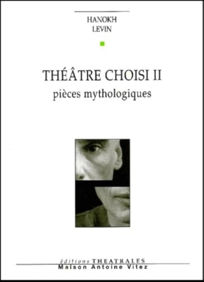 Couverture du livre « THEATRE CHOISI - VOL02 - PIECES MYTHOLOGIQUES » de Levin/yaari, librairie Les Contes Infusés à Corte