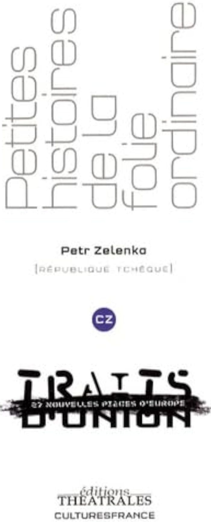 Couverture du livre « PETITES HISTOIRES DE LA FOLIE ORDINAIRE » de Petr Zelenka, librairie Les Contes Infusés à Corte