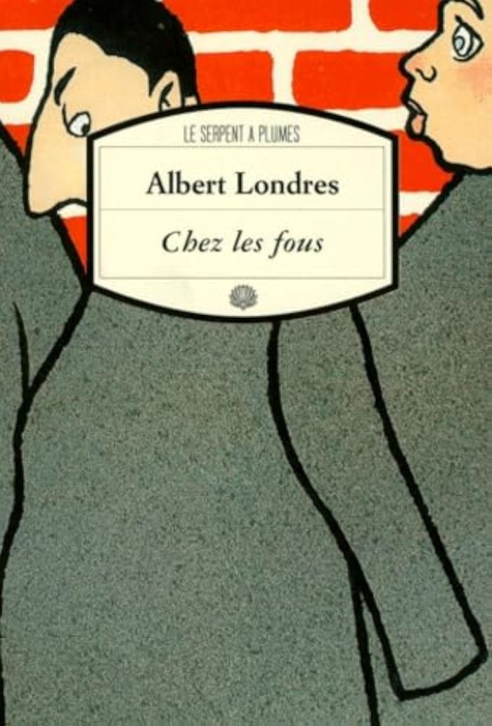 Couverture du livre « CHEZ LES FOUS - RECIT » de Albert Londres, librairie Les Contes Infusés à Corte