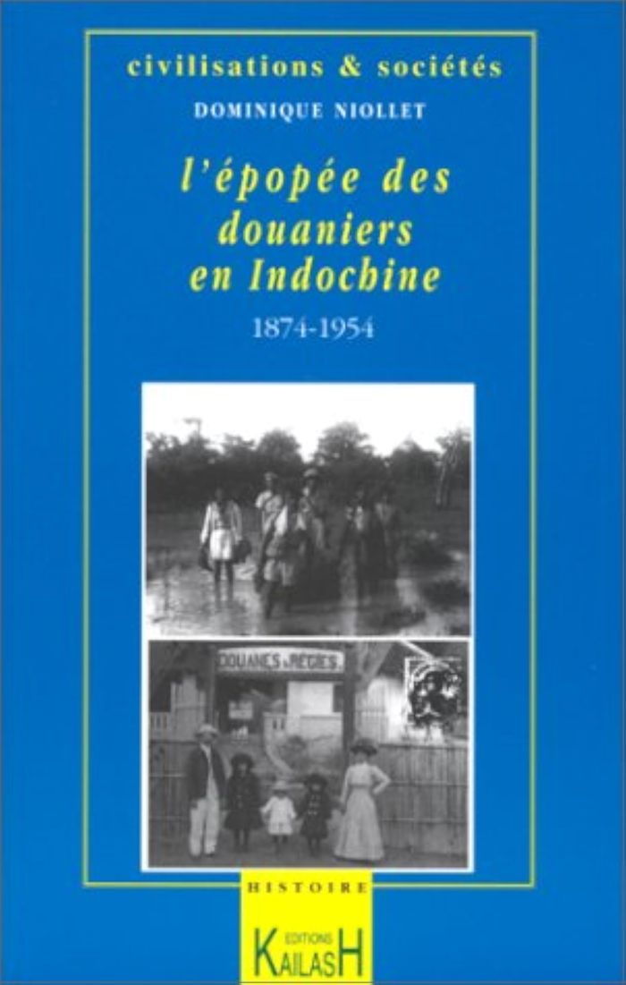 Couverture du livre « L'EPOPEE DES DOUANIERS EN INDOCHINE, [1874-1954] » de Dominique Niollet, librairie Les Contes Infusés à Corte