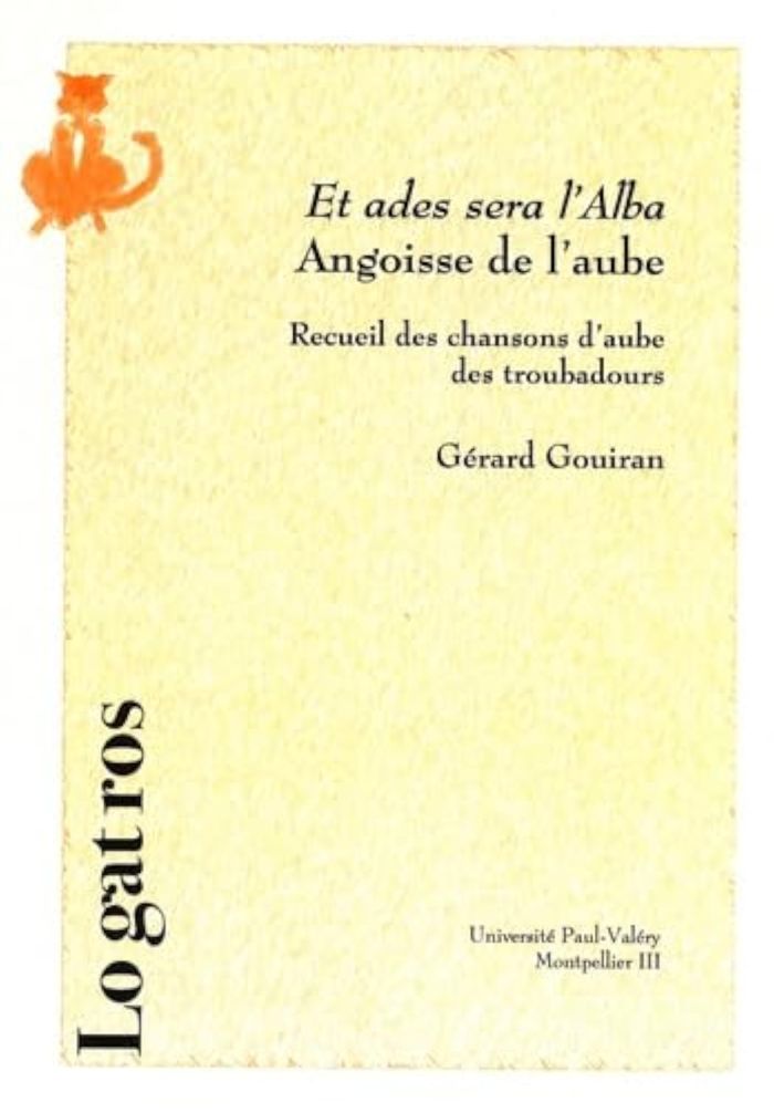 Couverture du livre « ET ADES SERA L'ALBA - ANGOISSE DE L'AUBE - RECUEIL DES CHANSONS DE L'AUBE DES TROUBADOURS » de Gerard Gouiran, librairie Les Contes Infusés à Corte