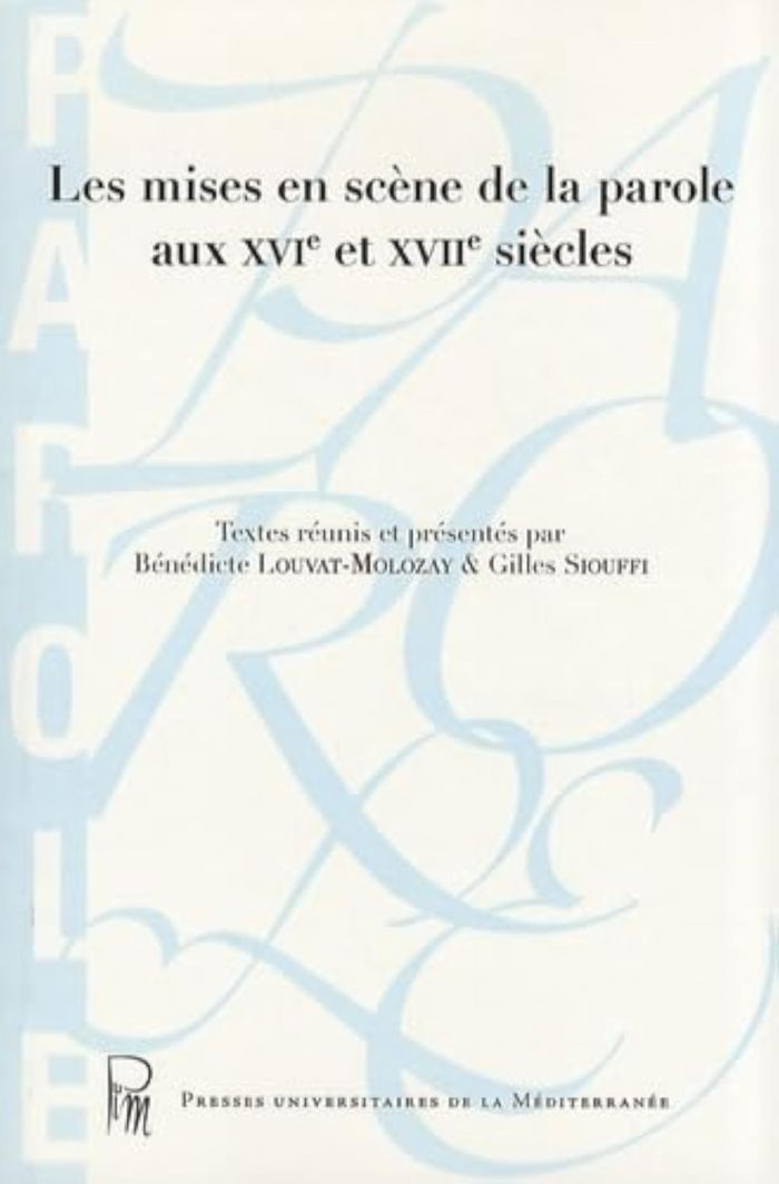 Couverture du livre « LES MISES EN SCENE DE LA PAROLE AUX XVIE ET XVIIE SIECLES » de Benedicte Louvat-Mol, librairie Les Contes Infusés à Corte