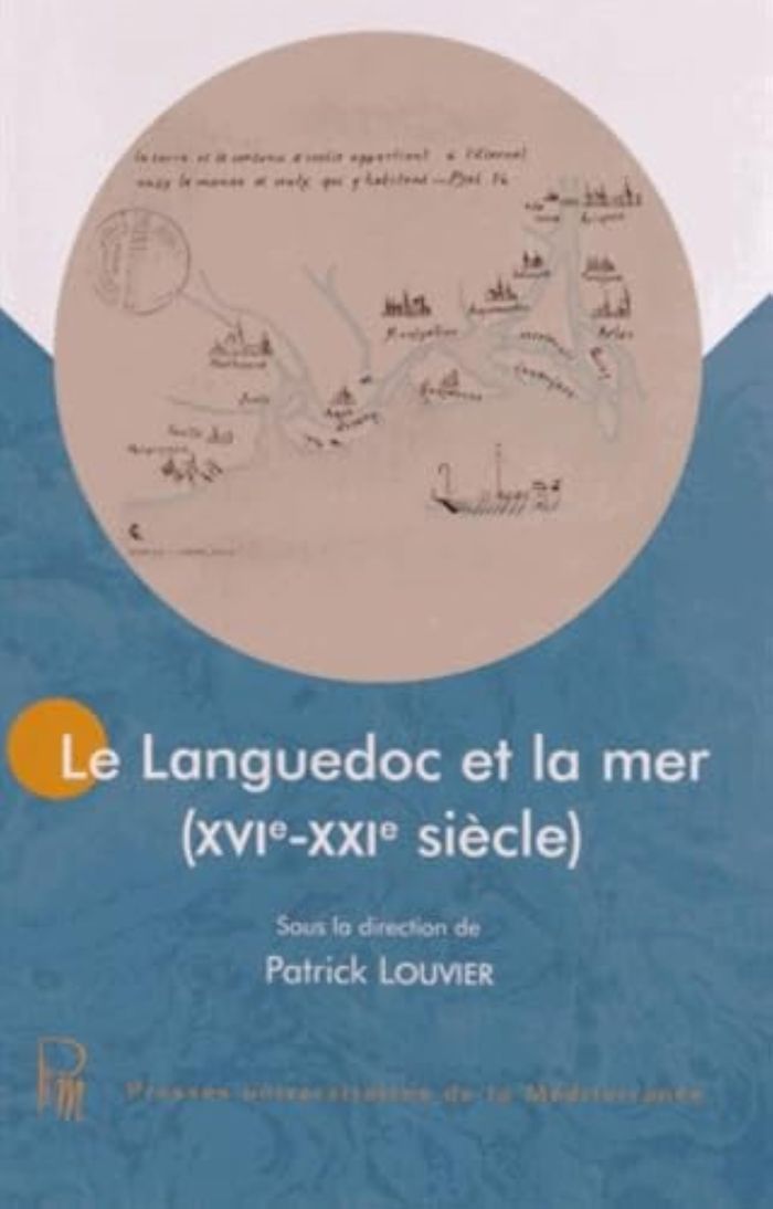 Couverture du livre « LE LANGUEDOC ET LA MER (XVIE-XXIE SIECLE) » de Patrick Louvier, librairie Les Contes Infusés à Corte