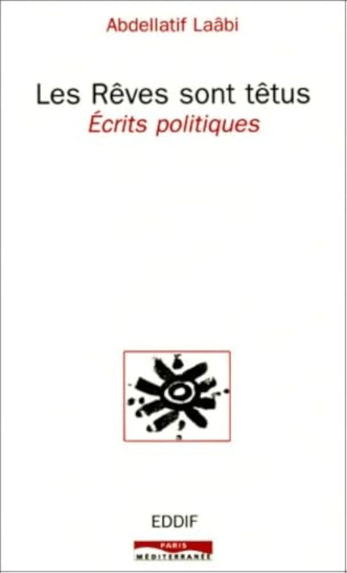 Couverture du livre « LES REVES SONT TETUS - ECRITS POLITIQUES » de Abdellatif Laabi, librairie Les Contes Infusés à Corte