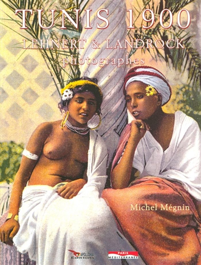 Couverture du livre « TUNIS 1900 - LEHNERT & LANDROCK PHOTOGRAPHES » de Michel Meguin, librairie Les Contes Infusés à Corte