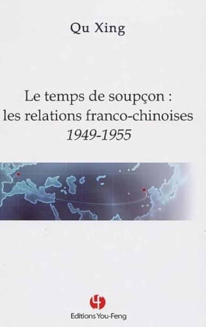 Couverture du livre « LE TEMPS DE SOUPCON - LES RELATIONS FRANCO-CHINOISES, 1949-1955 » de Xing Qu, librairie Les Contes Infusés à Corte