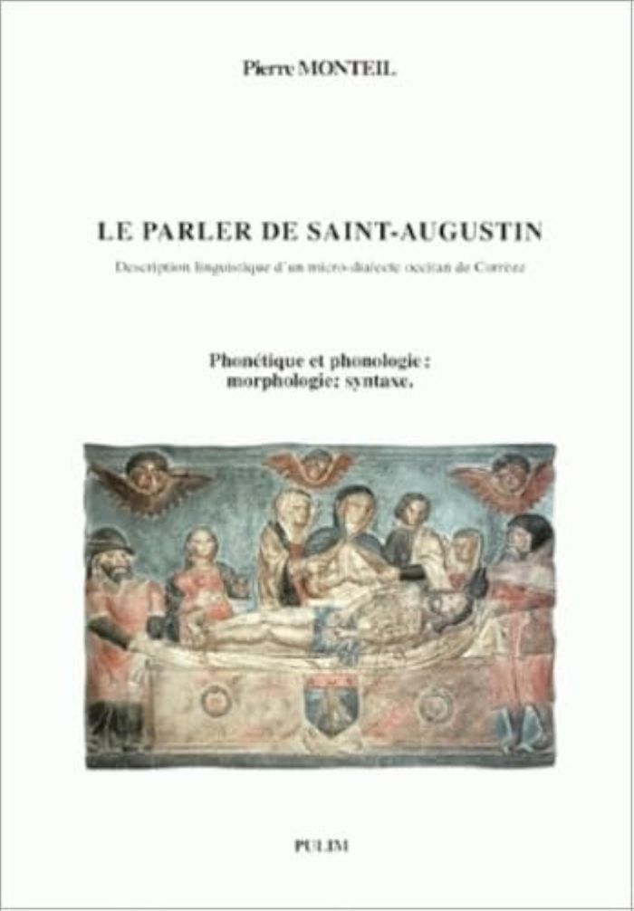 Couverture du livre « LE PARLER DE SAINT-AUGUSTIN - DESCRIPTION LINGUISTIQUE D'UN MICRO-DIALECTE OCCITAN DE CORREZE » de Pierre Monteil, librairie Les Contes Infusés à Corte