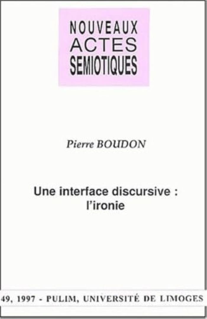 Couverture du livre « UNE INTERFACE DISCURSIVE, L'IRONIE » de Pierre Boudon, librairie Les Contes Infusés à Corte