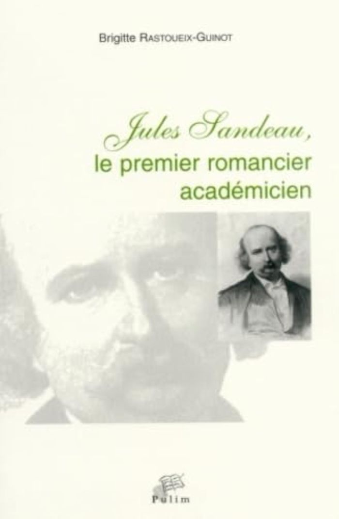 Couverture du livre « JULES SANDEAU - LE PREMIER ROMANCIER ACADEMICIEN » de B. Rastoueix-Guinot, librairie Les Contes Infusés à Corte