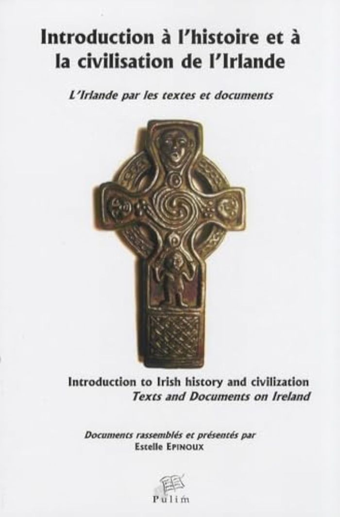 Couverture du livre « INTRODUCTION A L'HISTOIRE ET A LA CIVILISATION DE L'IRLANDE - L'IRLANDE PAR LES TEXTES ET DOCUMENTS » de Estelle Epinoux, librairie Les Contes Infusés à Corte