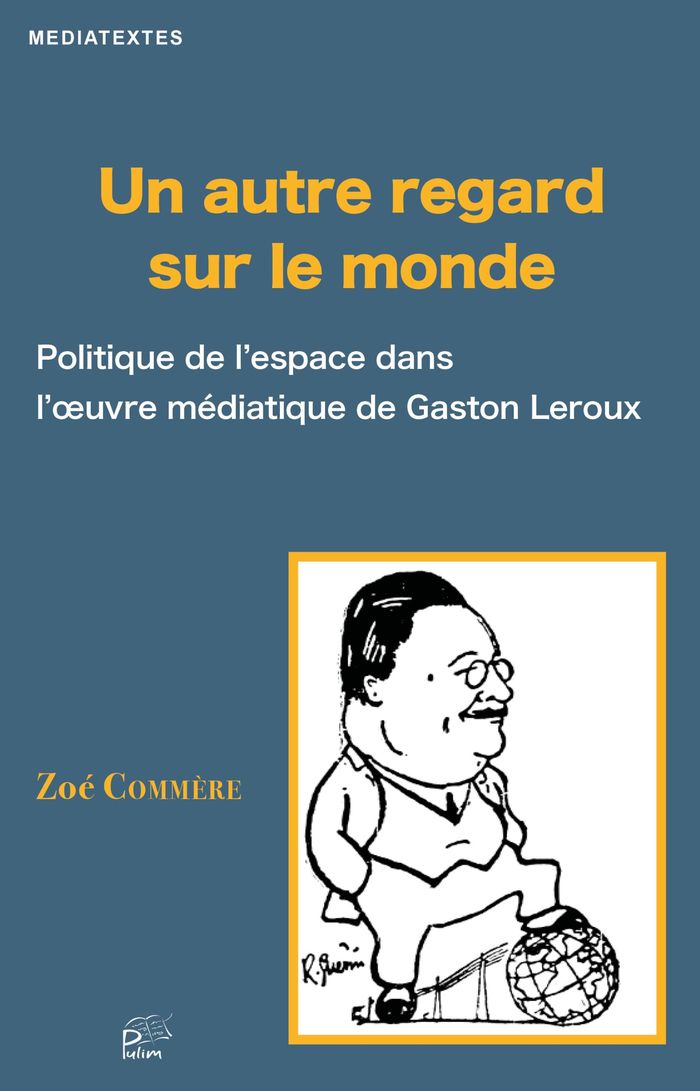 Couverture du livre « Un autre regard sur le monde : politique de l'espace dans l'oeuvre médiatique de Gaston Leroux » de Zoé Commère, librairie Les Contes Infusés à Corte