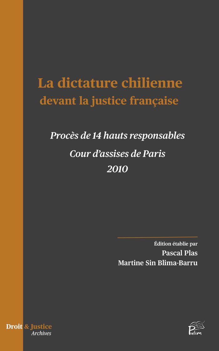 Couverture du livre « La Dictature chilienne devant la justice française : Procès de 14 hauts responsables - Cours d assises de Paris - 2010 » de Pascal Plas, librairie Les Contes Infusés à Corte
