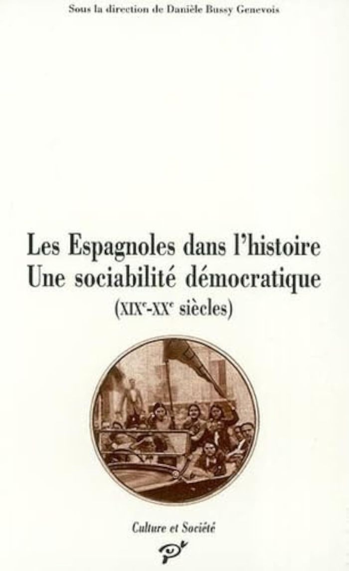 Couverture du livre « LES ESPAGNOLES DANS L'HISTOIRE - UNE SOCIABILITE DEMOCRATIQUE, XIXE-XXE SIECLES » de Bussy Genevois D., librairie Les Contes Infusés à Corte