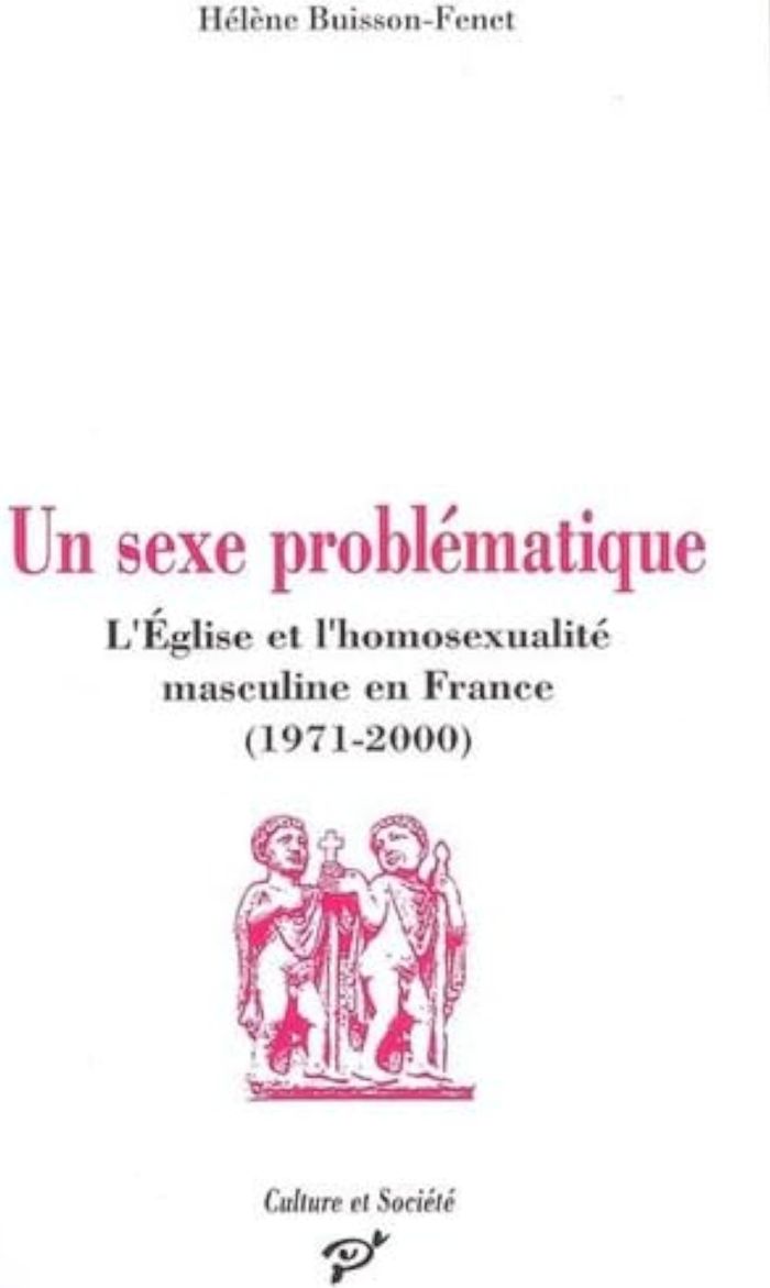Couverture du livre « UN SEXE PROBLEMATIQUE HOMOSEXUALITE MASCULINE ET L EGLISE CATHOLIQUE » de Fenet Buisson, librairie Les Contes Infusés à Corte