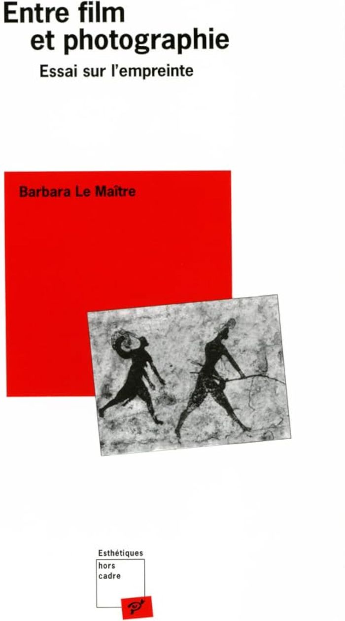 Couverture du livre « ENTRE FILM ET PHOTOGRAPHIE - ESSAI SUR L'EMPREINTE » de Le Maitre Barbara, librairie Les Contes Infusés à Corte