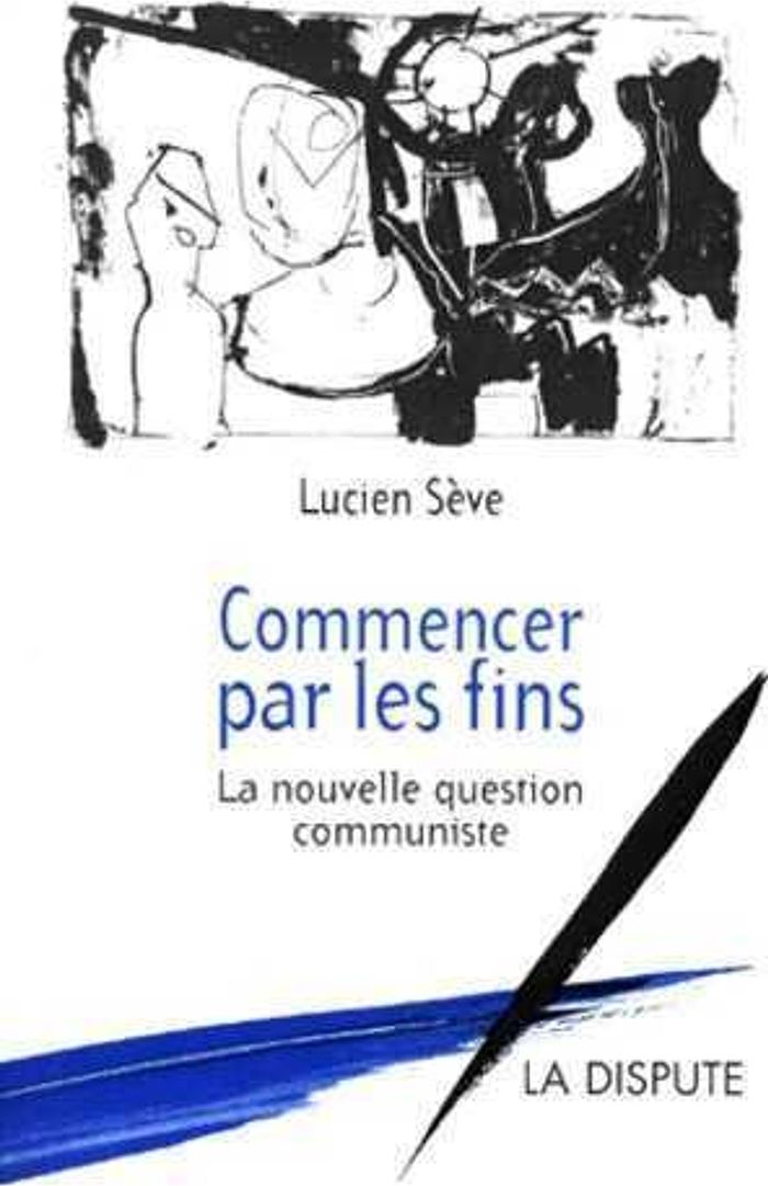 Couverture du livre « COMMENCER PAR LES FINS » de Lucien Seve, librairie Les Contes Infusés à Corte