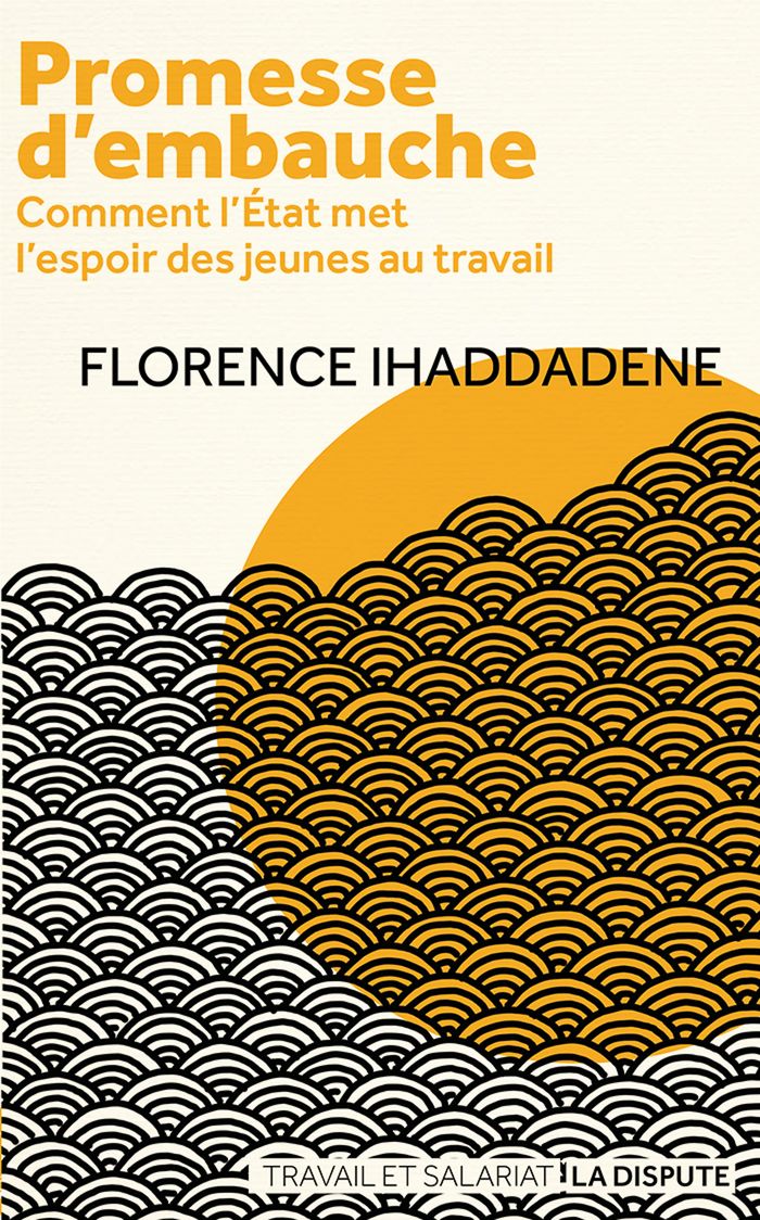 Couverture du livre « Promesse d'embauche : comment l'État met l'espoir des jeunes au travail » de Florence Ihaddadene, librairie Les Contes Infusés à Corte