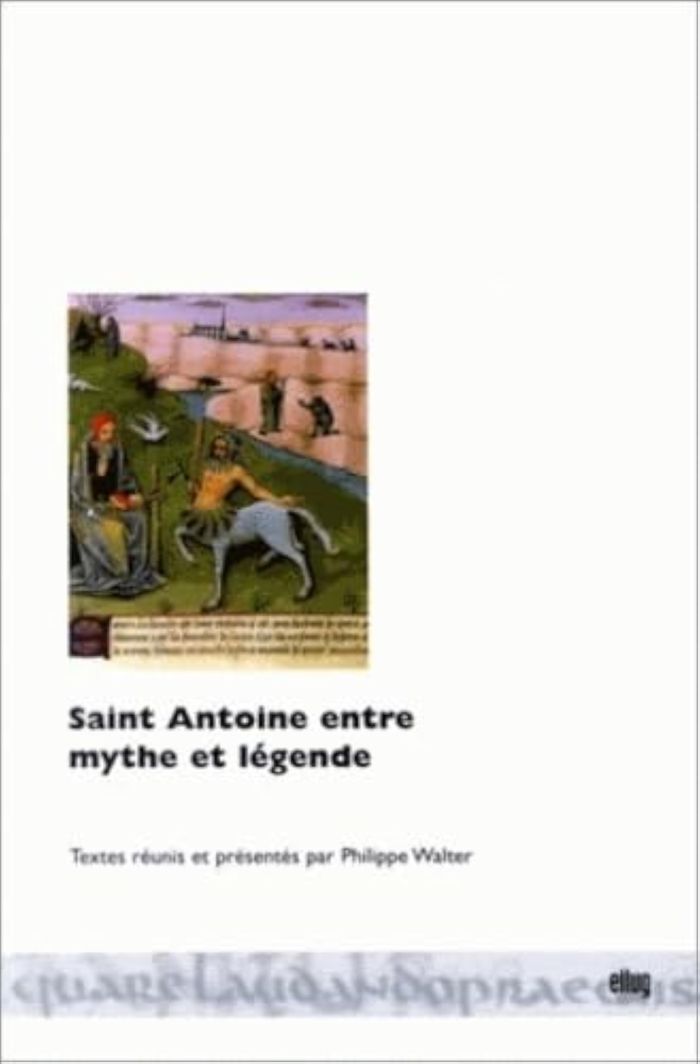 Couverture du livre « SAINT ANTOINE ENTRE MYTHE ET LEGENDE » de Philippe Walter, librairie Les Contes Infusés à Corte