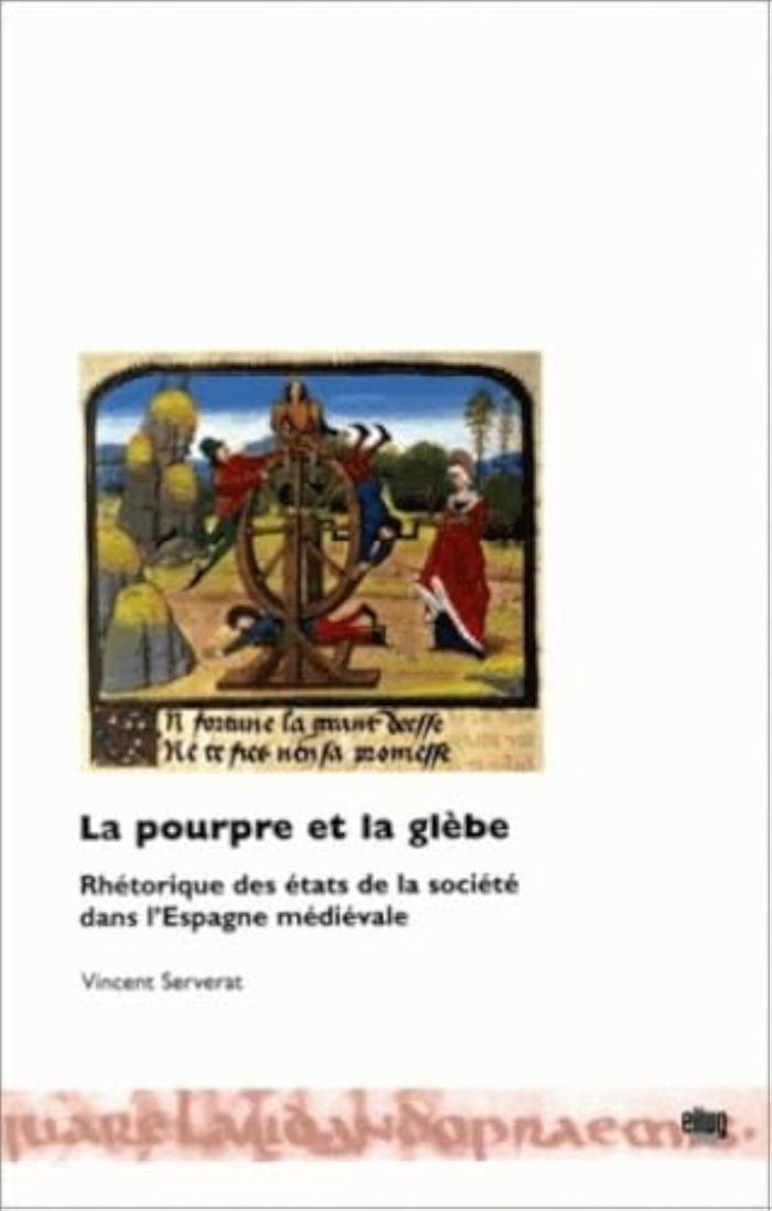 Couverture du livre « LA POURPRE ET LA GLEBE. RHETORIQUE DES ETATS DE LA SOCIETE DANS L'ESP AGNE MEDIEVALE » de Vincent Serverat, librairie Les Contes Infusés à Corte