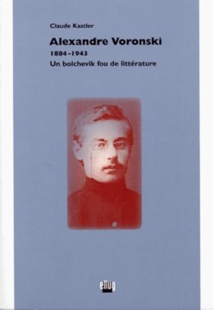 Couverture du livre « ALEXANDRE VORONSKI, 1884-1943 - UN BOLCHEVIK FOU DE LITTERATURE » de Claude Kastler, librairie Les Contes Infusés à Corte