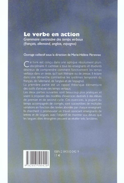 Quatrième de couverture de « LE VERBE EN ACTION - GRAMMAIRE CONTRASTIVE DES TEMPS VERBAUX (FRANCAIS, ALLEMAND, ANGLAIS, ESPAGNOL) »
