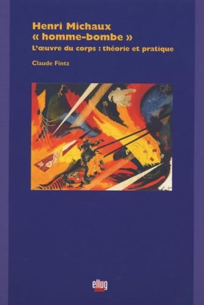 Couverture du livre « HENRI MICHAUX -"HOMME-BOMBE" - L' OEUVRE DU CORPS : THEORIE ET PRATIQUE » de Claude Fintz, librairie Les Contes Infusés à Corte