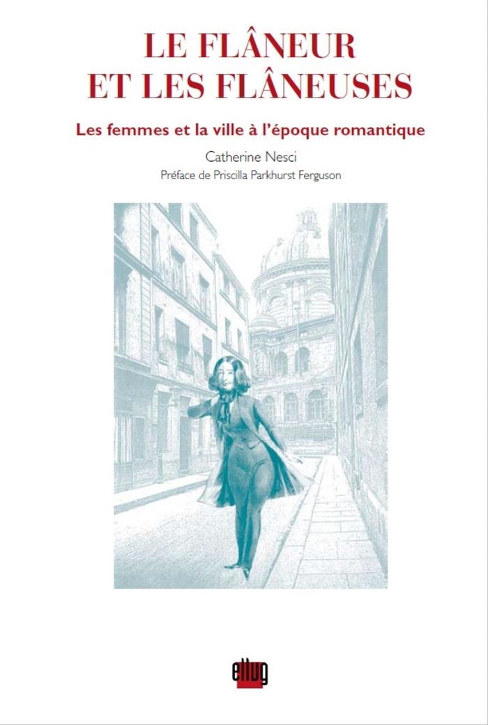 Couverture du livre « FLANEUR ET LES FLANEUSES - LES FEMMES ET LA VILLE A L'EPOQUE ROMANTIQUE. PREFACE DE PRISCILLA PARKHU » de Catherine Nesci, librairie Les Contes Infusés à Corte