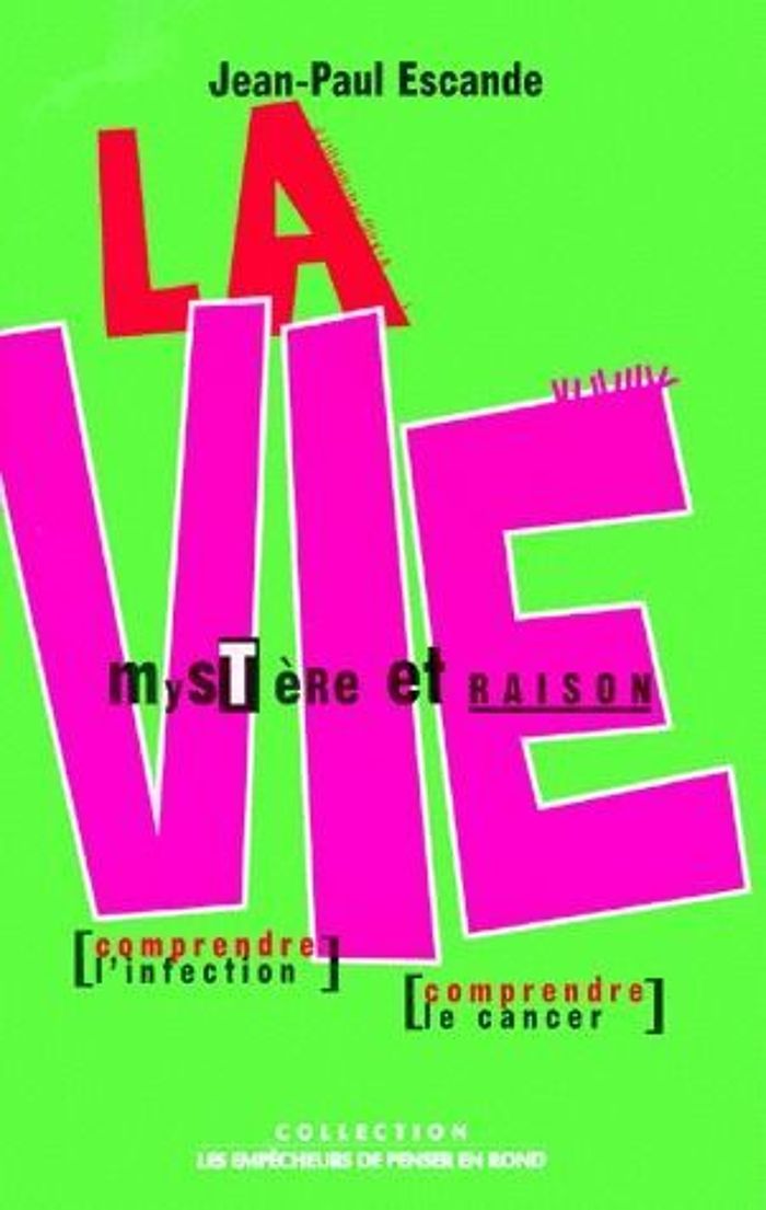 Couverture du livre « LA VIE, MYSTERE ET RAISON - TRAITER L'INFECTION, TRAITER LE CANCER » de Jean-Paul Escande, librairie Les Contes Infusés à Corte