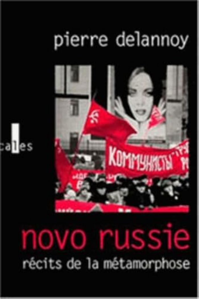 Couverture du livre « NOVO-RUSSIE - RECITS DE LA METAMORPHOSE » de Pierre Delannoy, librairie Les Contes Infusés à Corte