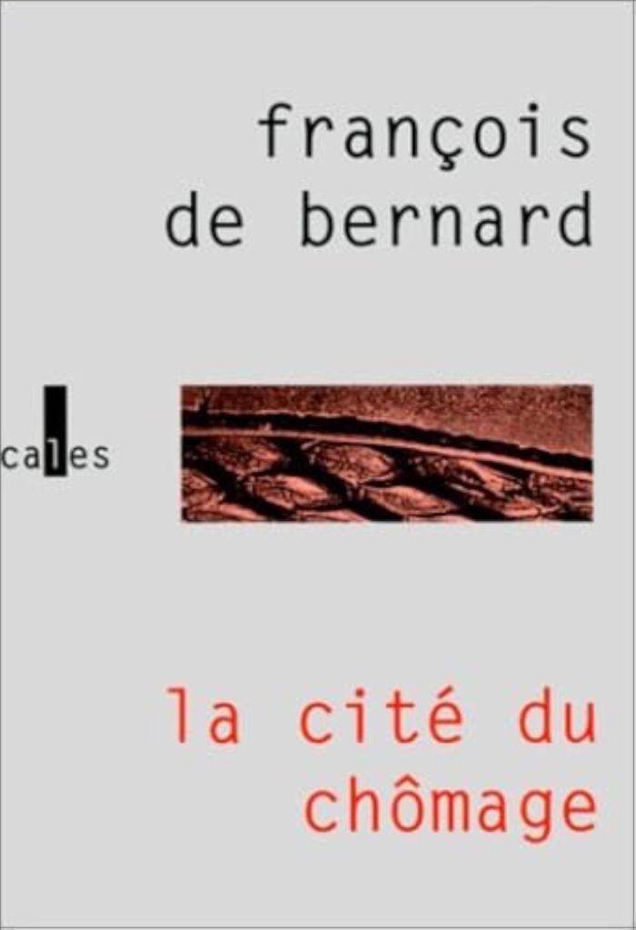 Couverture du livre « LA CITE DU CHOMAGE » de Bernard Francois De, librairie Les Contes Infusés à Corte