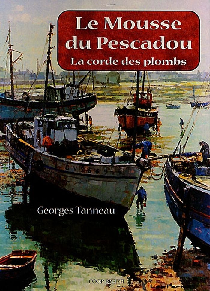 Couverture du livre « LE MOUSSE DU PESCADOU - LA CORDE DES PLOMBS » de Georges Tanneau, librairie Les Contes Infusés à Corte