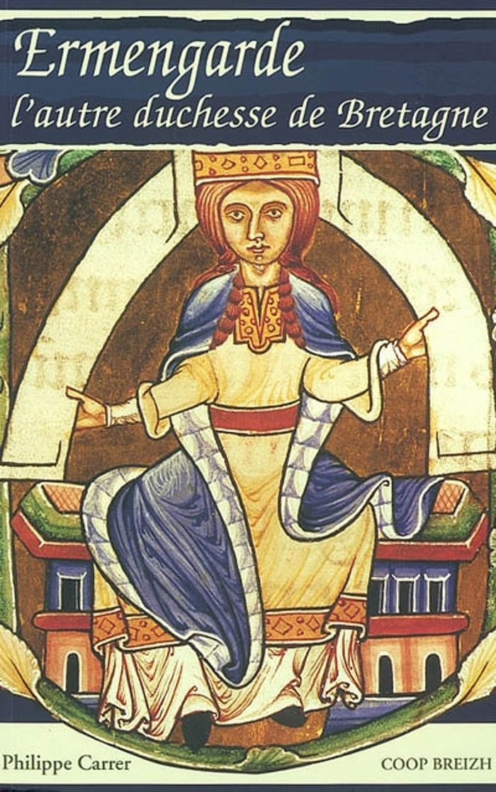 Couverture du livre « ERMENGARDE D'ANJOU - L'AUTRE DUCHESSE DE BRETAGNE » de Philippe Carrer, librairie Les Contes Infusés à Corte