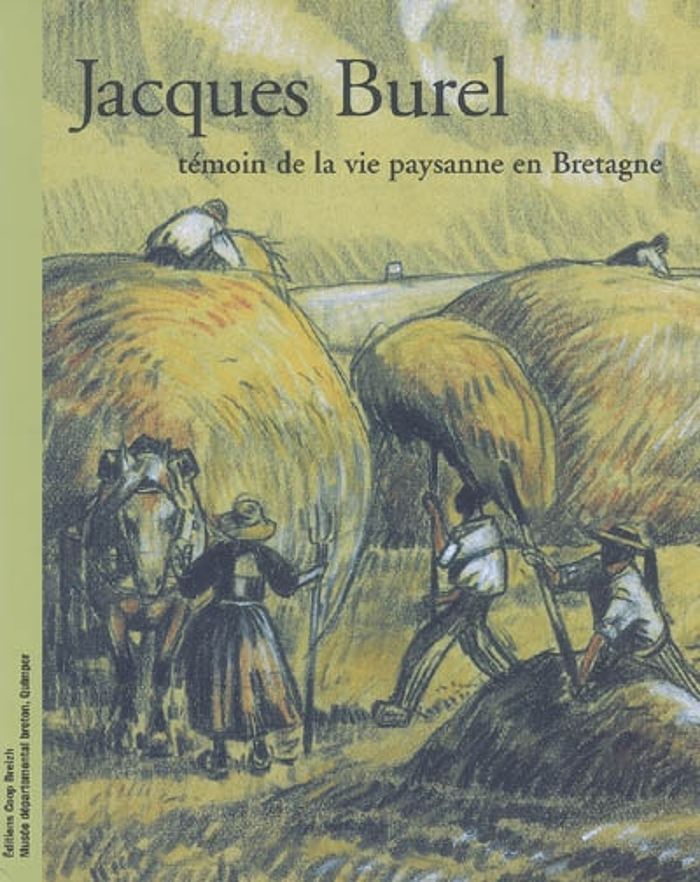 Couverture du livre « JACQUES BUREL - TEMOIN DE LA VIE PAYSANNE EN BRETAGNE » de Francoise Foucher, librairie Les Contes Infusés à Corte