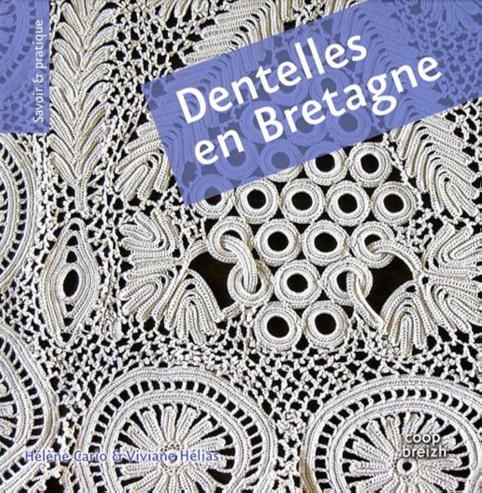 Couverture du livre « DENTELLES EN BRETAGNE - CROCHET, FILET ET BRODERIE DECOUPEE » de Cario/helias, librairie Les Contes Infusés à Corte