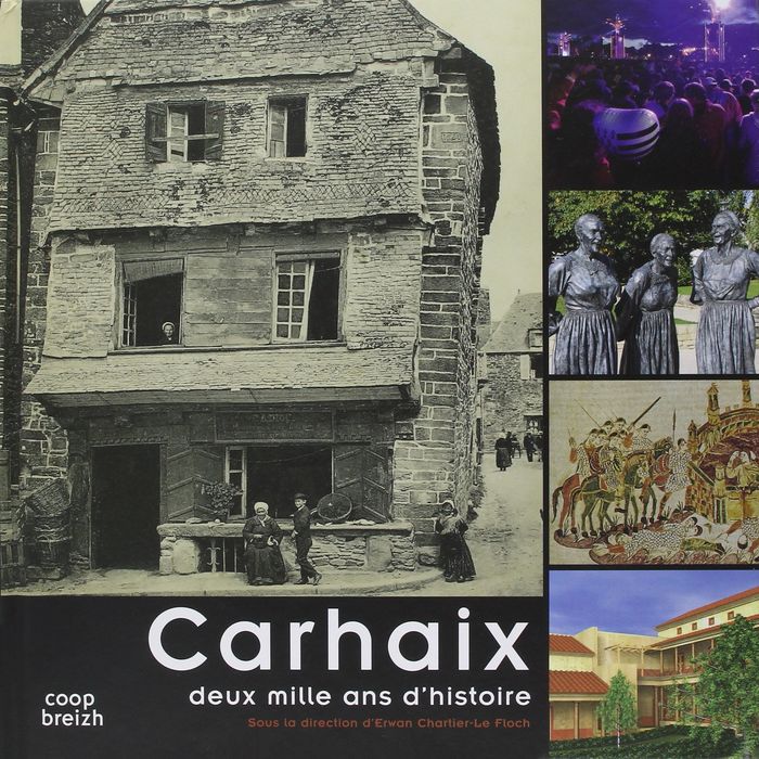 Couverture du livre « CARHAIX - DEUX MILLE ANS D'HISTOIRE » de Erwan Chartier, librairie Les Contes Infusés à Corte