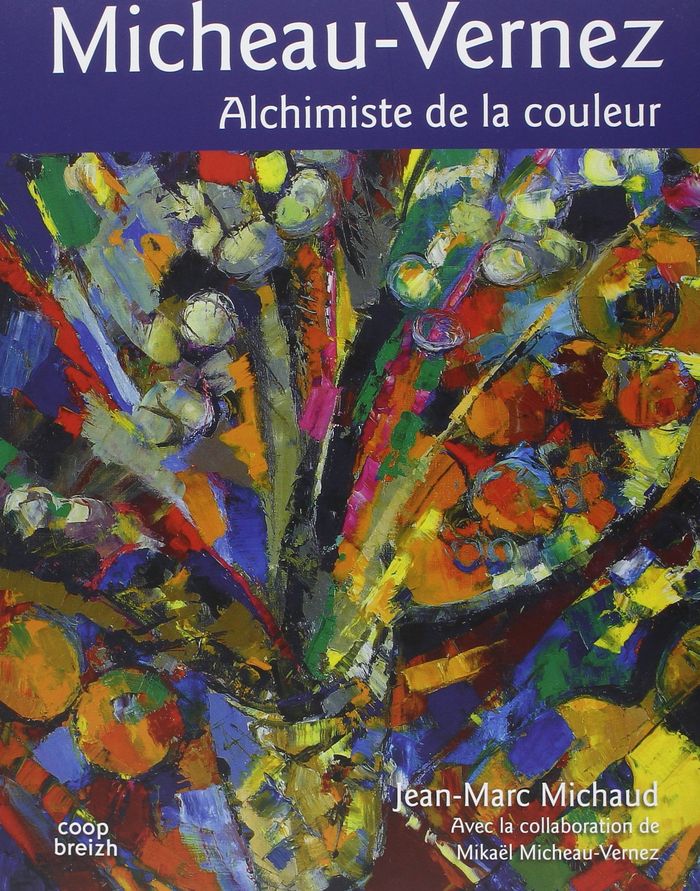 Couverture du livre « MICHEAU-VERNEZ 1907-1989 ALCHIMISTE DE LA COULEUR » de Michaud Jm/m Michaud, librairie Les Contes Infusés à Corte