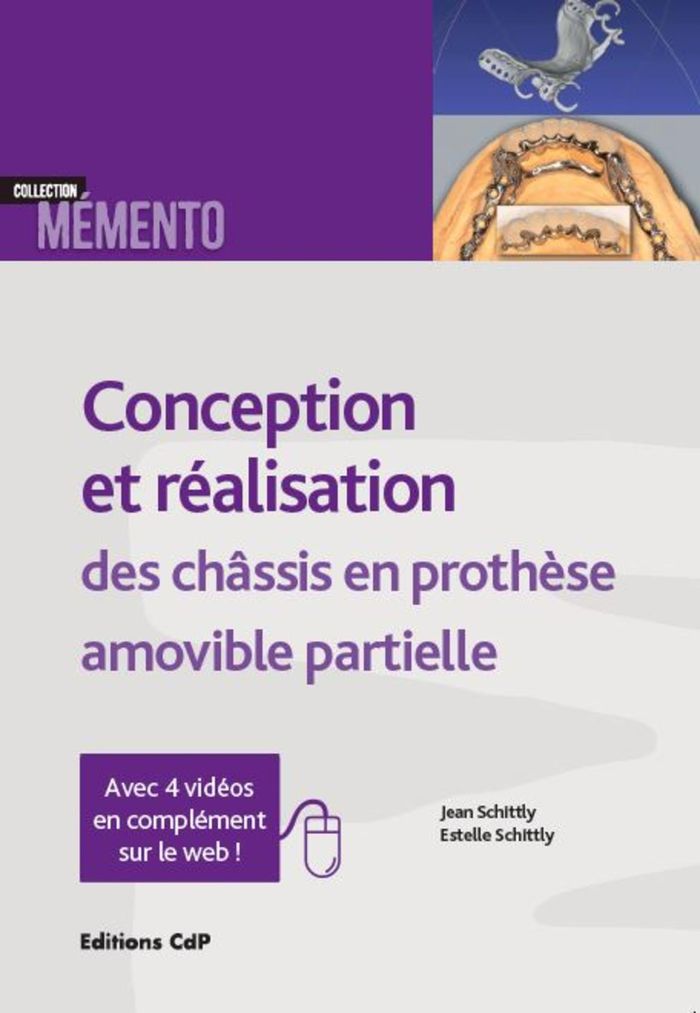 Couverture du livre « CONCEPTION ET REALISATION DES CHASSIS EN PROTHESE AMOVIBLE PARTIELLE - AVEC 4 VIDEOS EN COMPLEMENT S » de Schittly, librairie Les Contes Infusés à Corte