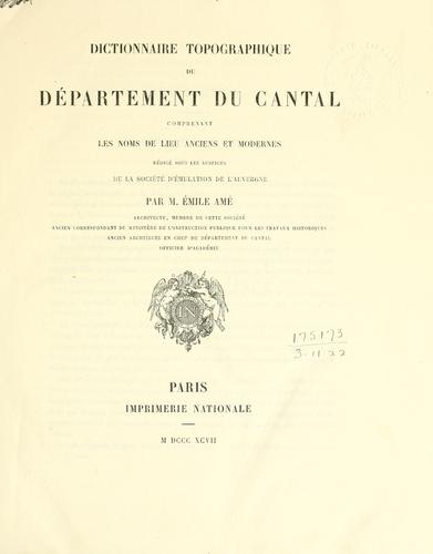 Couverture du livre « DICTIONNAIRE TOPOGRAPHIQUE DU DEPARTEMENT DU CANTAL - COMPRENANT LES NOMS DE LIEU ANCIENS ET MODERNE » de Emile Ame, librairie Les Contes Infusés à Corte