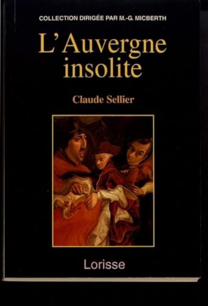 Couverture du livre « L'AUVERGNE INSOLITE - T01 - L'AUVERGNE INSOLITE - I » de Claude Sellier, librairie Les Contes Infusés à Corte
