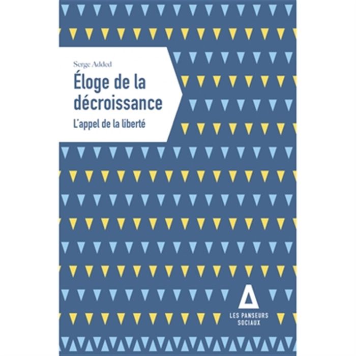 Couverture du livre « Éloge de la décroissance : l'appel de la liberté » de Serge Added, librairie Les Contes Infusés à Corte