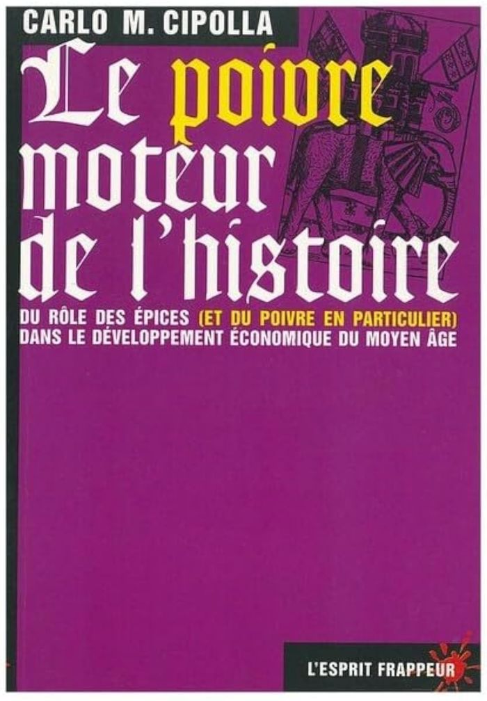 Couverture du livre « LE POIVRE, MOTEUR DE LHISTOIRE - OU COMMENT REECRIRE L'HISTOIRE AVEC UN PRESUPPOSE UNIVERSEL » de Carlo Cipolla, librairie Les Contes Infusés à Corte