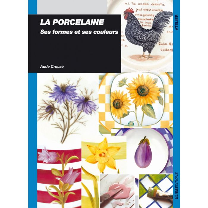 Couverture du livre « PORCELAINE : SES FORMES ET SES COULEURS » de Aude Creuze, librairie Les Contes Infusés à Corte