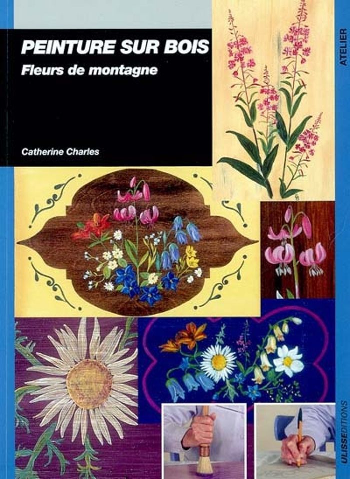 Couverture du livre « PEINTURE SUR BOIS : FLEURS DE MONTAGNE » de C Charles, librairie Les Contes Infusés à Corte