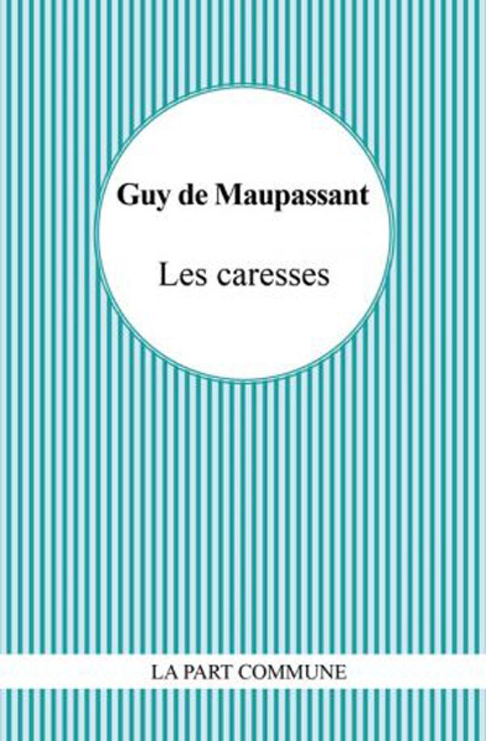 Couverture du livre « Les caresses » de Guy de Maupassant, librairie Les Contes Infusés à Corte