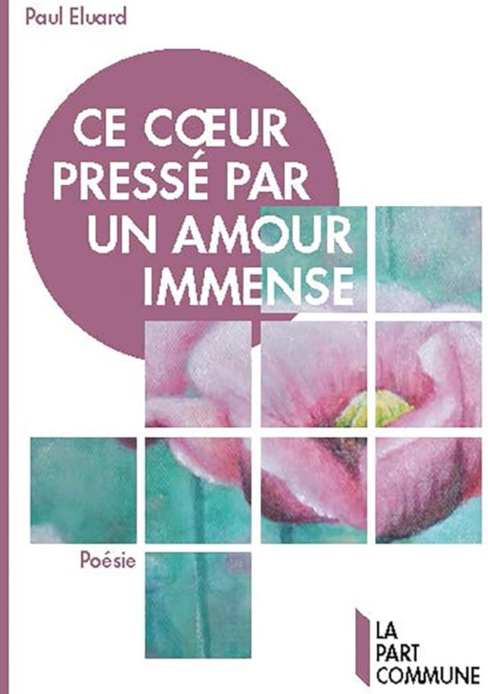 Couverture du livre « Ce coeur pressé par un amour immense : anthologie » de Paul Éluard, librairie Les Contes Infusés à Corte