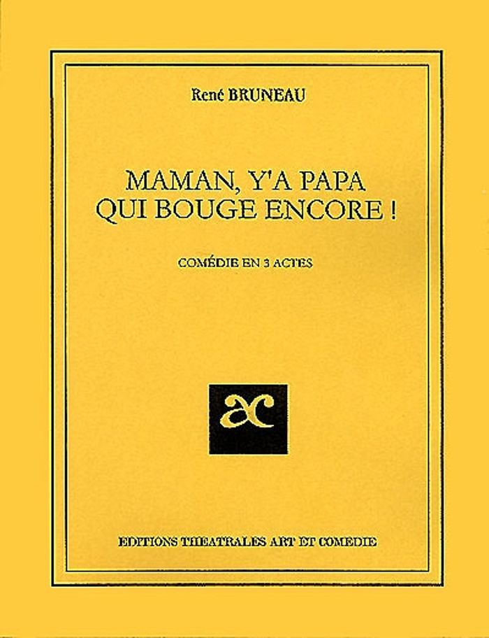 Couverture du livre « MAMAN, Y'A PAPA QUI BOUGE ENCORE ! - COMEDIE EN TROIS ACTES » de Rene Bruneau, librairie Les Contes Infusés à Corte