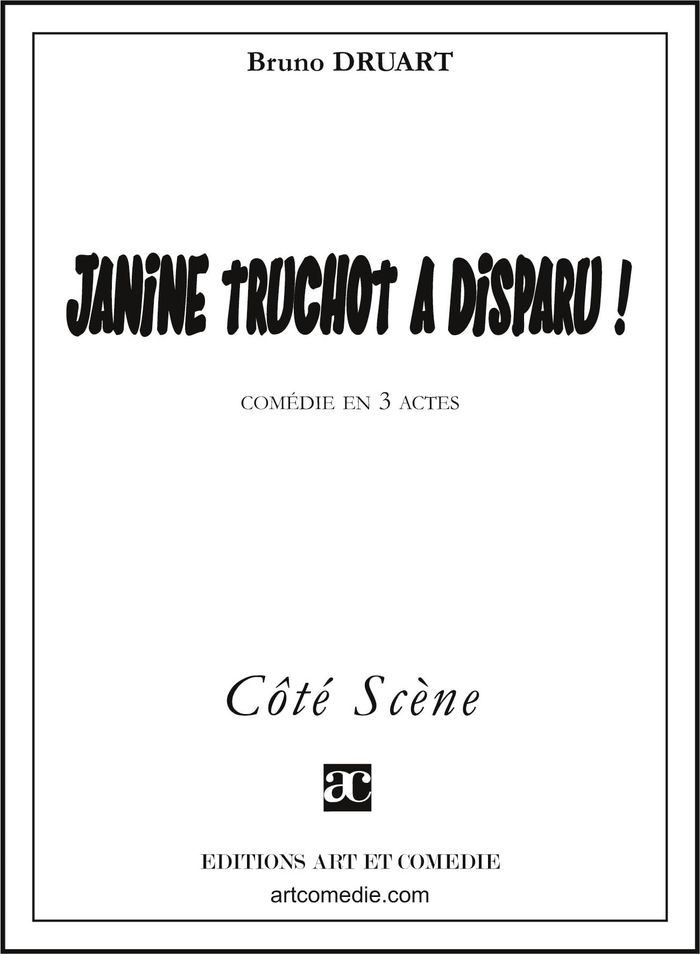 Couverture du livre « JANINE TRUCHOT A DISPARU - COMEDIE EN TROIS ACTES » de Bruno Druart, librairie Les Contes Infusés à Corte