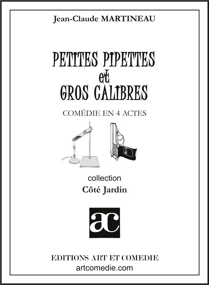 Couverture du livre « PETITES PIPETTES ET GROS CALIBRES - COMEDIE EN QUATRE ACTES » de J-C. Martineau, librairie Les Contes Infusés à Corte