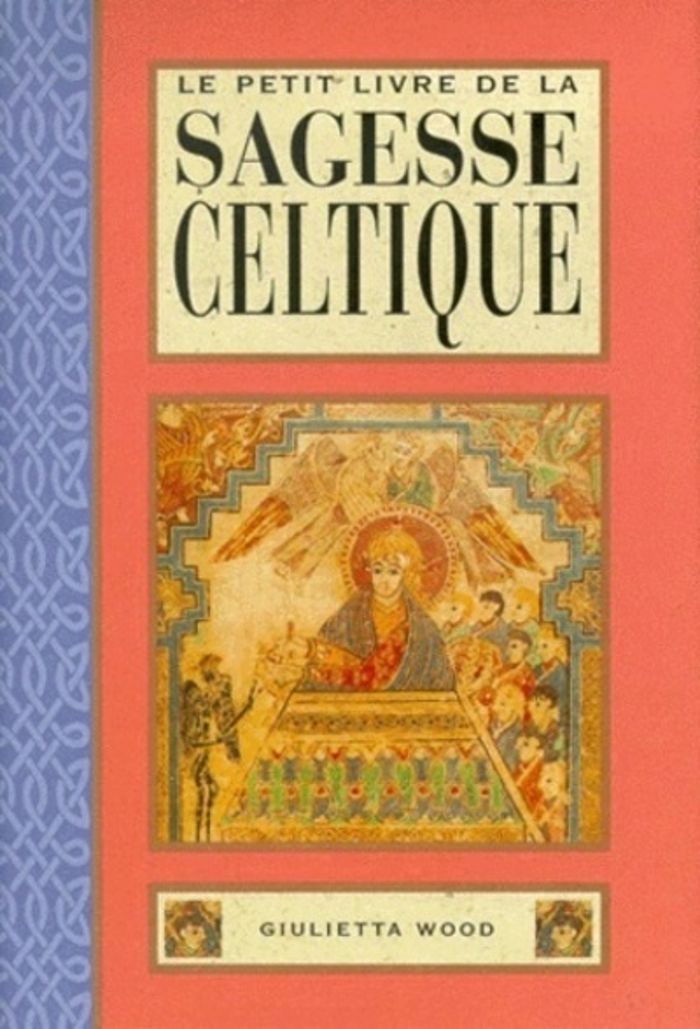 Couverture du livre « LE PETIT LIVRE DE LA SAGESSE CELTIQUE » de Giulietta Wood, librairie Les Contes Infusés à Corte