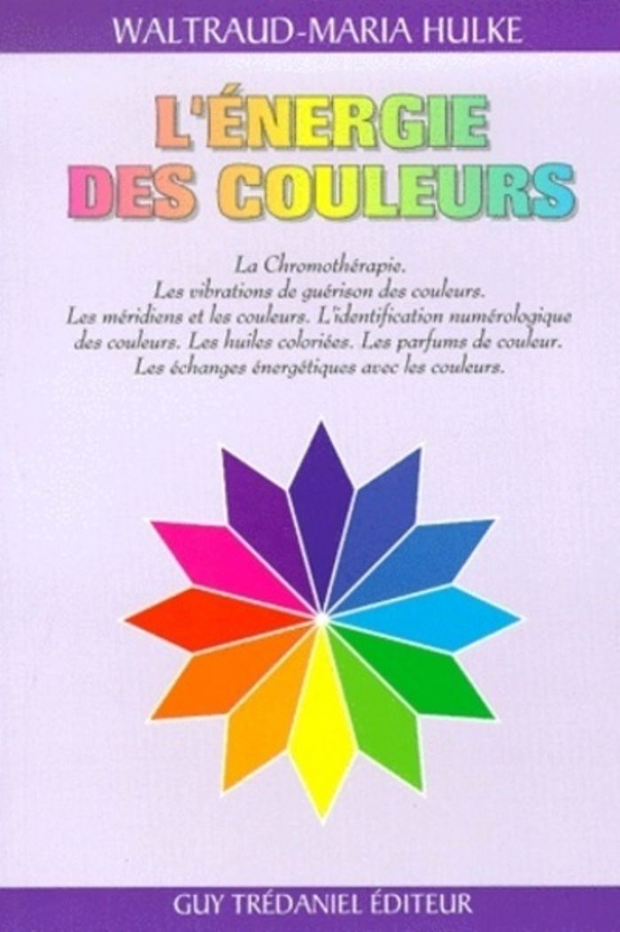 Couverture du livre « L'ENERGIE DES COULEURS - LA CHROMOTHERAPIE. LES VIBRATIONS DE GUERISON DES COULEURS. LES MERIDIENS » de Waltraud-Maria Hulke, librairie Les Contes Infusés à Corte